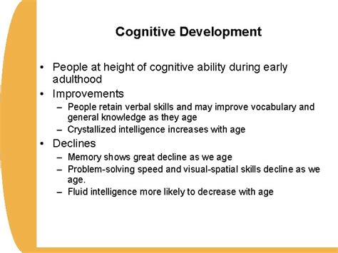As a result, rash decisions and risky behavior decrease rapidly across early adulthood. . Examples of cognitive development in early adulthood